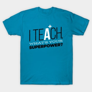 I TEACH, What's your superpower? T-Shirt